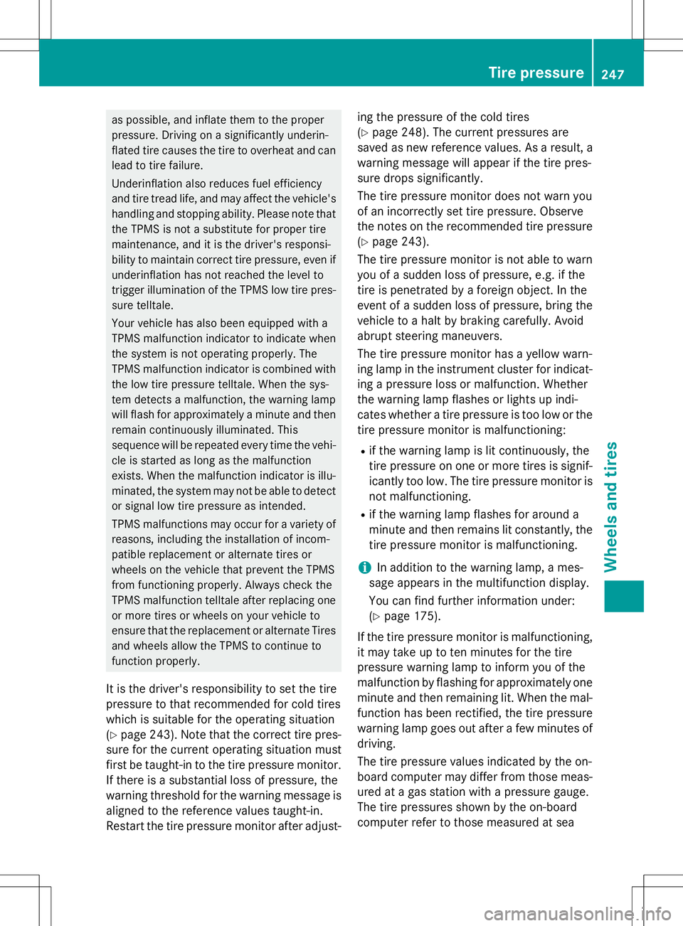 MERCEDES-BENZ S-COUPE 2015 Owners Manual as possible, and inflate them to the proper
pressure. Driving on a significantly underin-
flated tire causes the tire to overheat and canlead to tire failure.
Underinflation also reduces fuel effici MERCEDES-BENZ S-COUPE 2015 Owners Manual as possible, and inflate them to the proper
pressure. Driving on a significantly underin-
flated tire causes the tire to overheat and canlead to tire failure.
Underinflation also reduces fuel effici