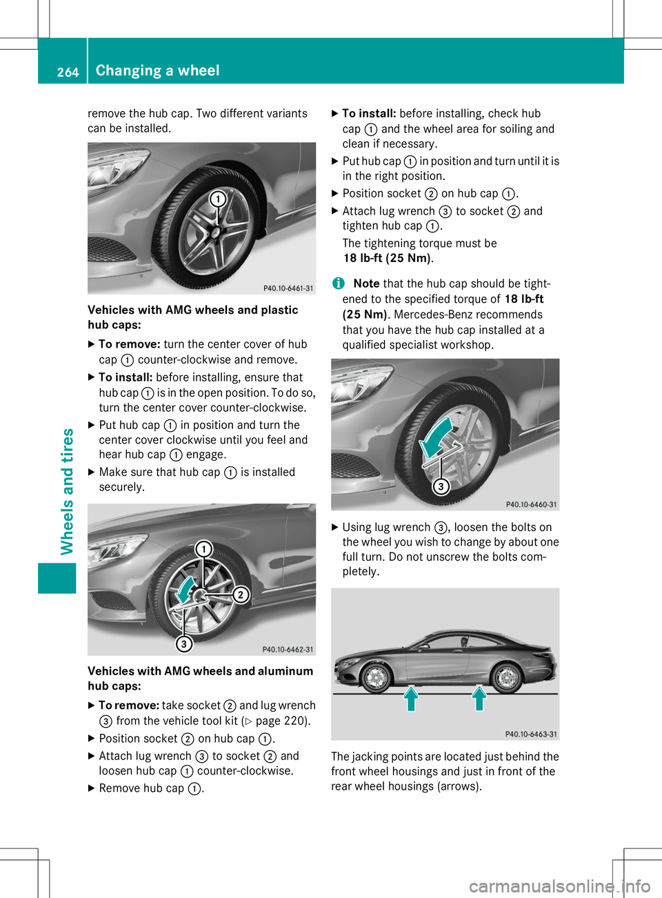 MERCEDES-BENZ S-COUPE 2015 Owners Manual remove the hub cap. Two different variants
can be installed.
Vehicles with AMG wheels and plastic
hub caps:
X To remove: turn the center cover of hub
cap :counter-clockwise and remove.
X To install: MERCEDES-BENZ S-COUPE 2015 Owners Manual remove the hub cap. Two different variants
can be installed.
Vehicles with AMG wheels and plastic
hub caps:
X To remove: turn the center cover of hub
cap :counter-clockwise and remove.
X To install: