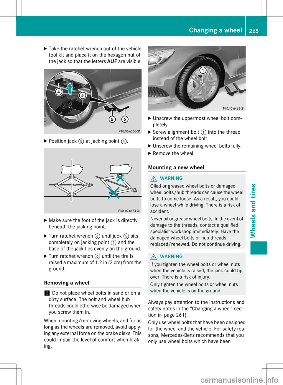 MERCEDES-BENZ S-COUPE 2015 Owners Manual XTake the ratchet wrench out of the vehicle
tool kit and place it on the hexagon nut of
the jack so that the letters AUFare visible.
X
Position jack Aat jacking point ?.
X
Make sure the foot of the j MERCEDES-BENZ S-COUPE 2015 Owners Manual XTake the ratchet wrench out of the vehicle
tool kit and place it on the hexagon nut of
the jack so that the letters AUFare visible.
X
Position jack Aat jacking point ?.
X
Make sure the foot of the j