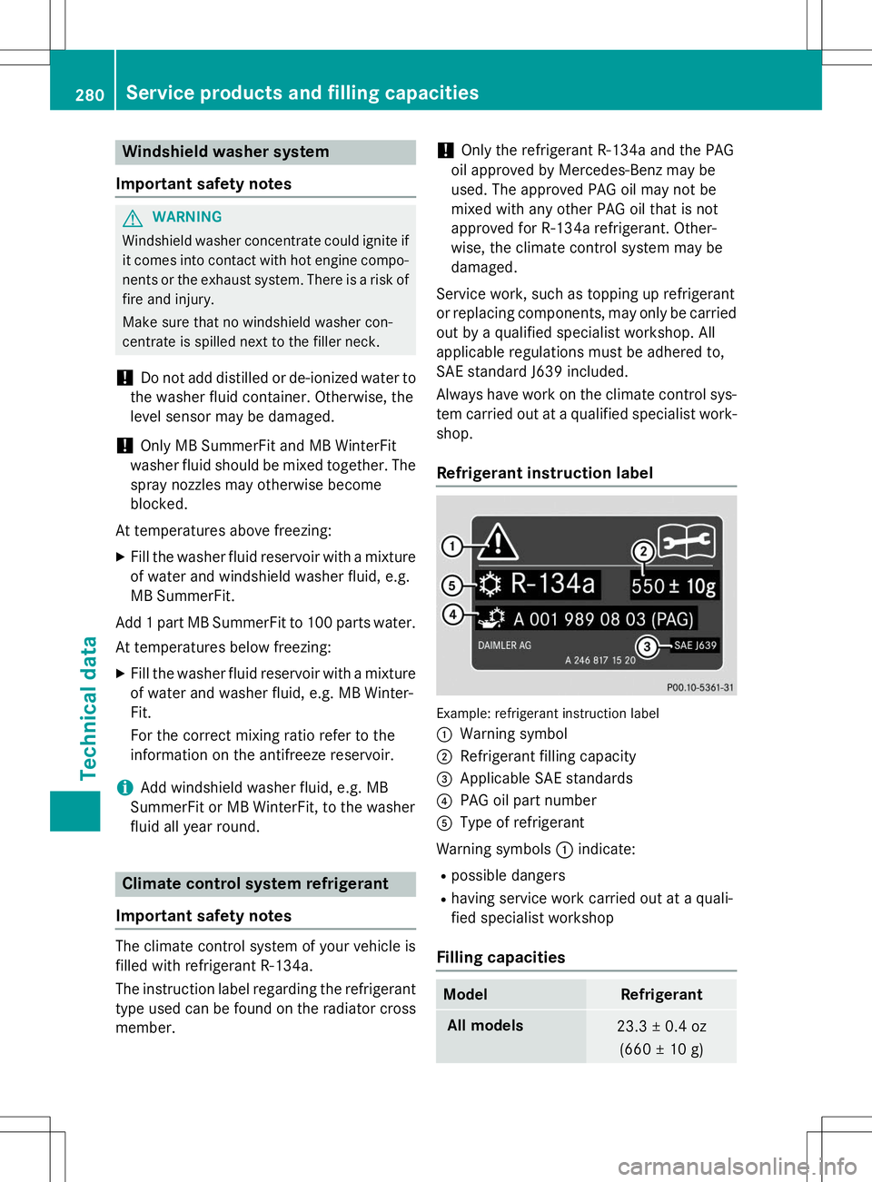 MERCEDES-BENZ S-COUPE 2015 Owners Manual Windshield washer system
Important safety notes
GWARNING
Windshield washer concentrate could ignite if it comes into contact with hot engine compo-
nents or the exhaust system. There is a risk of
fire MERCEDES-BENZ S-COUPE 2015 Owners Manual Windshield washer system
Important safety notes
GWARNING
Windshield washer concentrate could ignite if it comes into contact with hot engine compo-
nents or the exhaust system. There is a risk of
fire