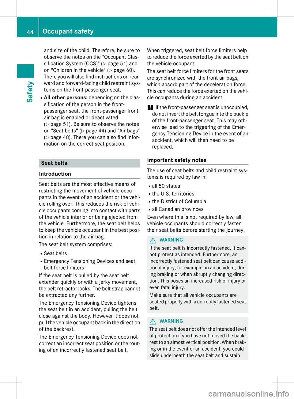 MERCEDES-BENZ S-COUPE 2015 Service Manual and size of the child. Therefore, be sure to 
observe the notes on the "Occupant Clas-
sification System (OCS)" (Ypage 51) and
on "Children in the vehicle" ( Ypage 60).
There you will 
