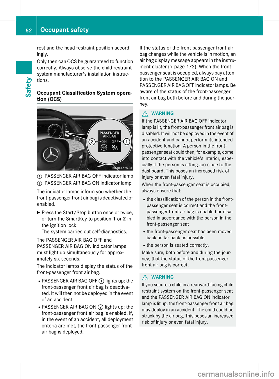 MERCEDES-BENZ S-COUPE 2015  Owners Manual rest and the head restraint position accord- 
ingly. 
Only then can OCS be guaranteed to functioncorrectly. Always observe the child restraint 
system manufacturer's installation instruc-tions.
Oc