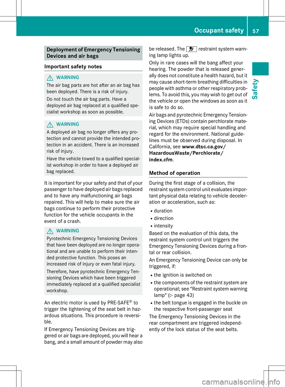 MERCEDES-BENZ S-COUPE 2015 Workshop Manual Deployment of Emergency TensioningDevices and air bags
Important safety notes
GWARNING
The air bag parts are hot after an air bag has
been deployed. There is a risk of injury.
Do not touch the air b MERCEDES-BENZ S-COUPE 2015 Workshop Manual Deployment of Emergency TensioningDevices and air bags
Important safety notes
GWARNING
The air bag parts are hot after an air bag has
been deployed. There is a risk of injury.
Do not touch the air b