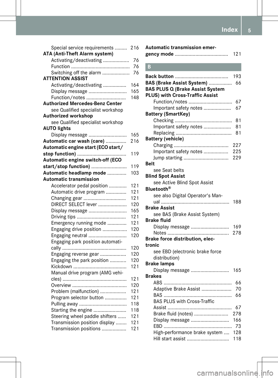 MERCEDES-BENZ S-COUPE 2015  Owners Manual Special service requirements ......... 216
ATA (Anti-Theft Alarm system)
Activating/deactivating ................... 76 
Function ........................................... 76
Switching off the alarm