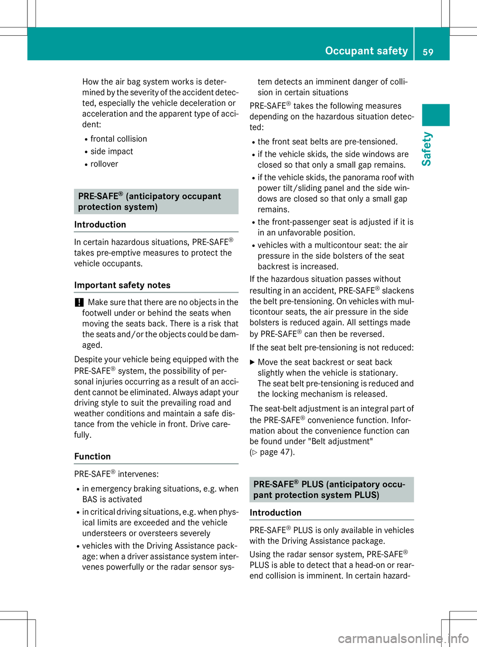 MERCEDES-BENZ S-COUPE 2015 Repair Manual How the air bag system works is deter- 
mined by the severity of the accident detec-ted, especially the vehicle deceleration or
acceleration and the apparent type of acci-dent:
R frontal collision
R s