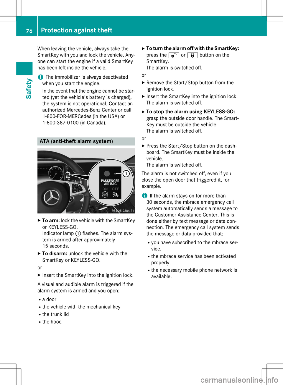 MERCEDES-BENZ S-COUPE 2015 Owners Manual When leaving the vehicle, always take the
SmartKey with you and lock the vehicle. Any-
one can start the engine if a valid SmartKey
has been left inside the vehicle.
iThe immobilizer is always deacti MERCEDES-BENZ S-COUPE 2015 Owners Manual When leaving the vehicle, always take the
SmartKey with you and lock the vehicle. Any-
one can start the engine if a valid SmartKey
has been left inside the vehicle.
iThe immobilizer is always deacti