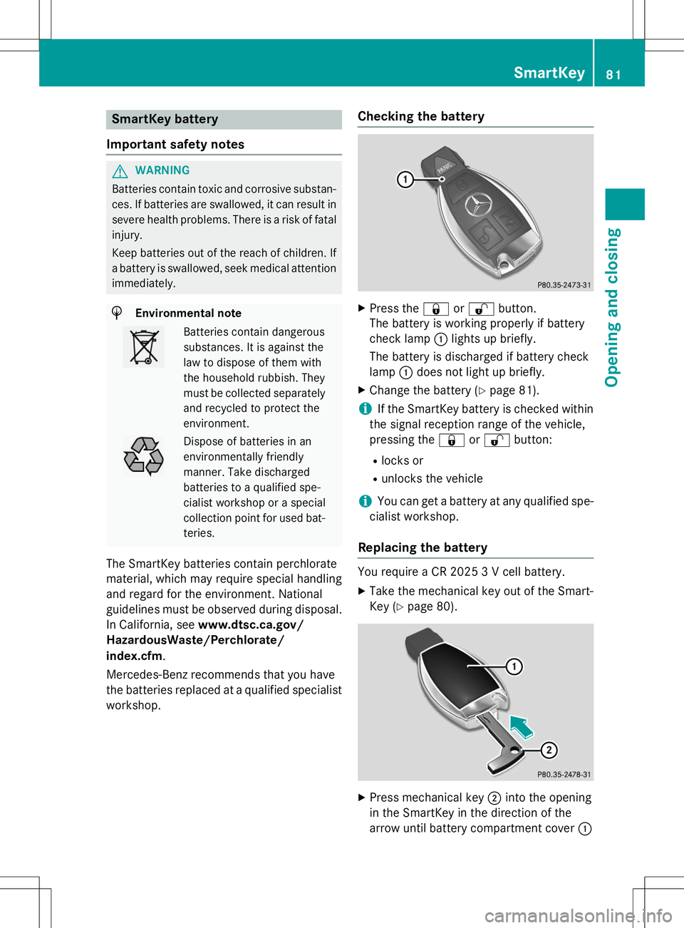 MERCEDES-BENZ S-COUPE 2015 Manual Online SmartKey battery
Important safety notes
GWARNING
Batteries contain toxic and corrosive substan- ces. If batteries are swallowed, it can result in
severe health problems. There is a risk of fatal injur