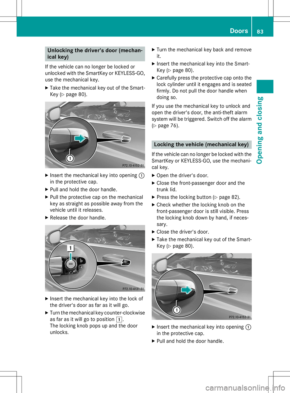 MERCEDES-BENZ S-COUPE 2015 Manual Online Unlocking the driver's door (mechan- 
ical key)
If the vehicle can no longer be locked or
unlocked with the SmartKey or KEYLESS-GO,
use the mechanical key. X Take the mechanical key out of the Sma