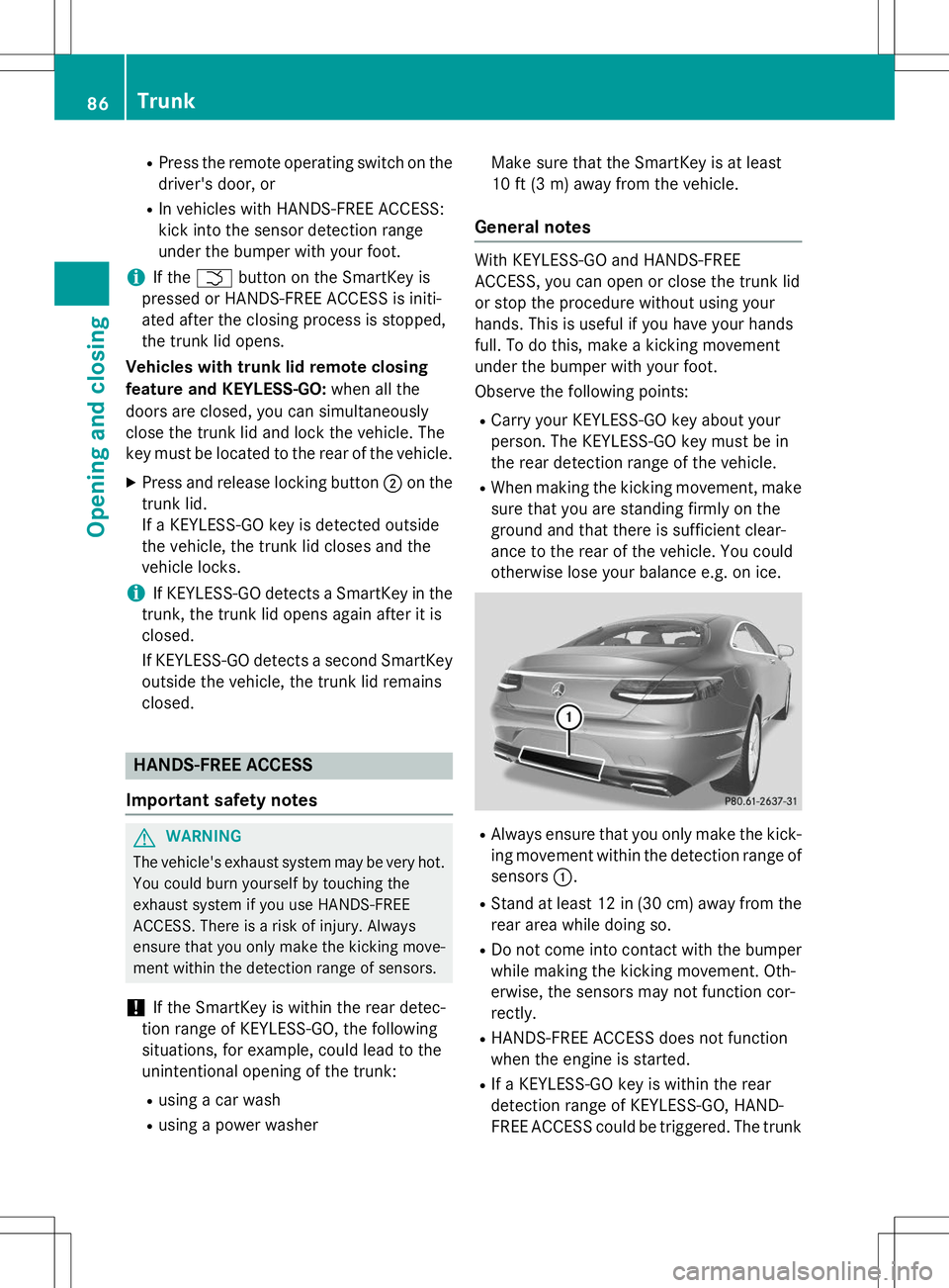 MERCEDES-BENZ S-COUPE 2015 Manual Online RPress the remote operating switch on the
driver's door, or
R In vehicles with HANDS-FREE ACCESS: 
kick into the sensor detection range
under the bumper with your foot.
iIf the F button on the Sma