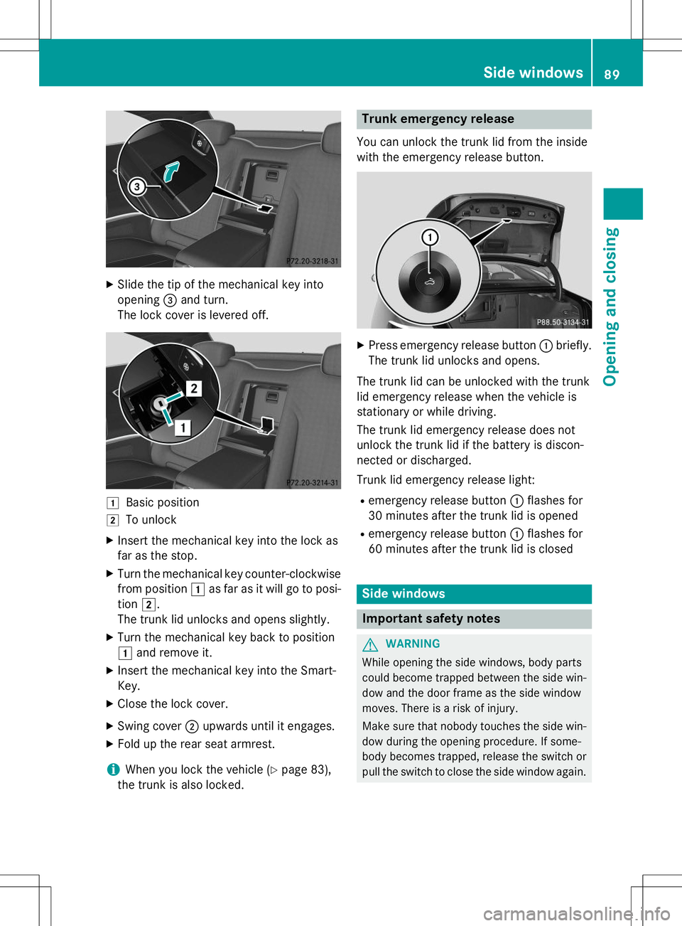 MERCEDES-BENZ S-COUPE 2015  Owners Manual XSlide the tip of the mechanical key into 
opening =and turn.
The lock cover is levered off.
1Basic position
2To unlock
X Insert the mechanical key into the lock as 
far as the stop.
X Turn the mechan