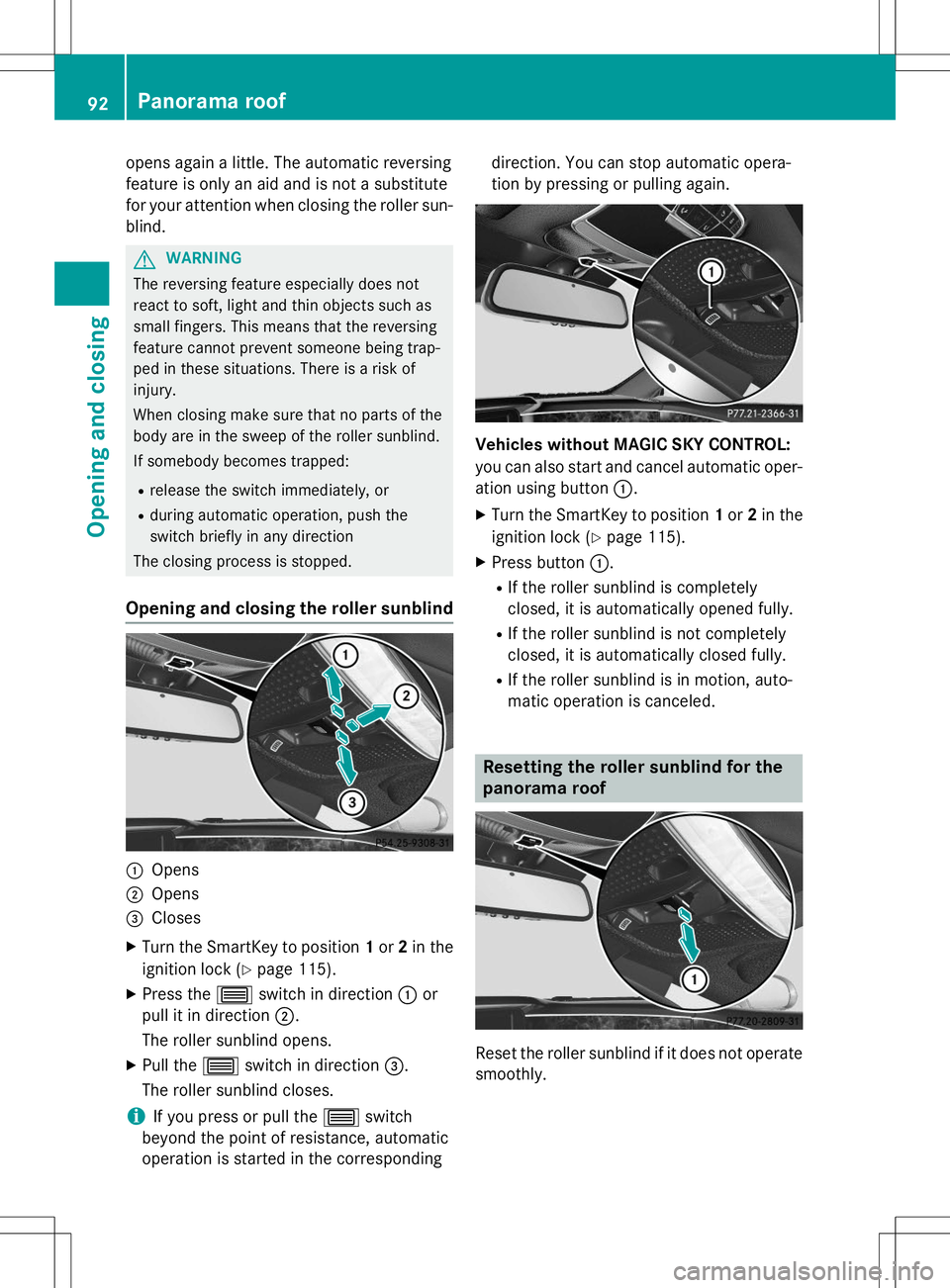 MERCEDES-BENZ S-COUPE 2015  Owners Manual opens again a little. The automatic reversing 
feature is only an aid and is not a substitute
for your attention when closing the roller sun-blind.
GWARNING
The reversing feature especially does not 
