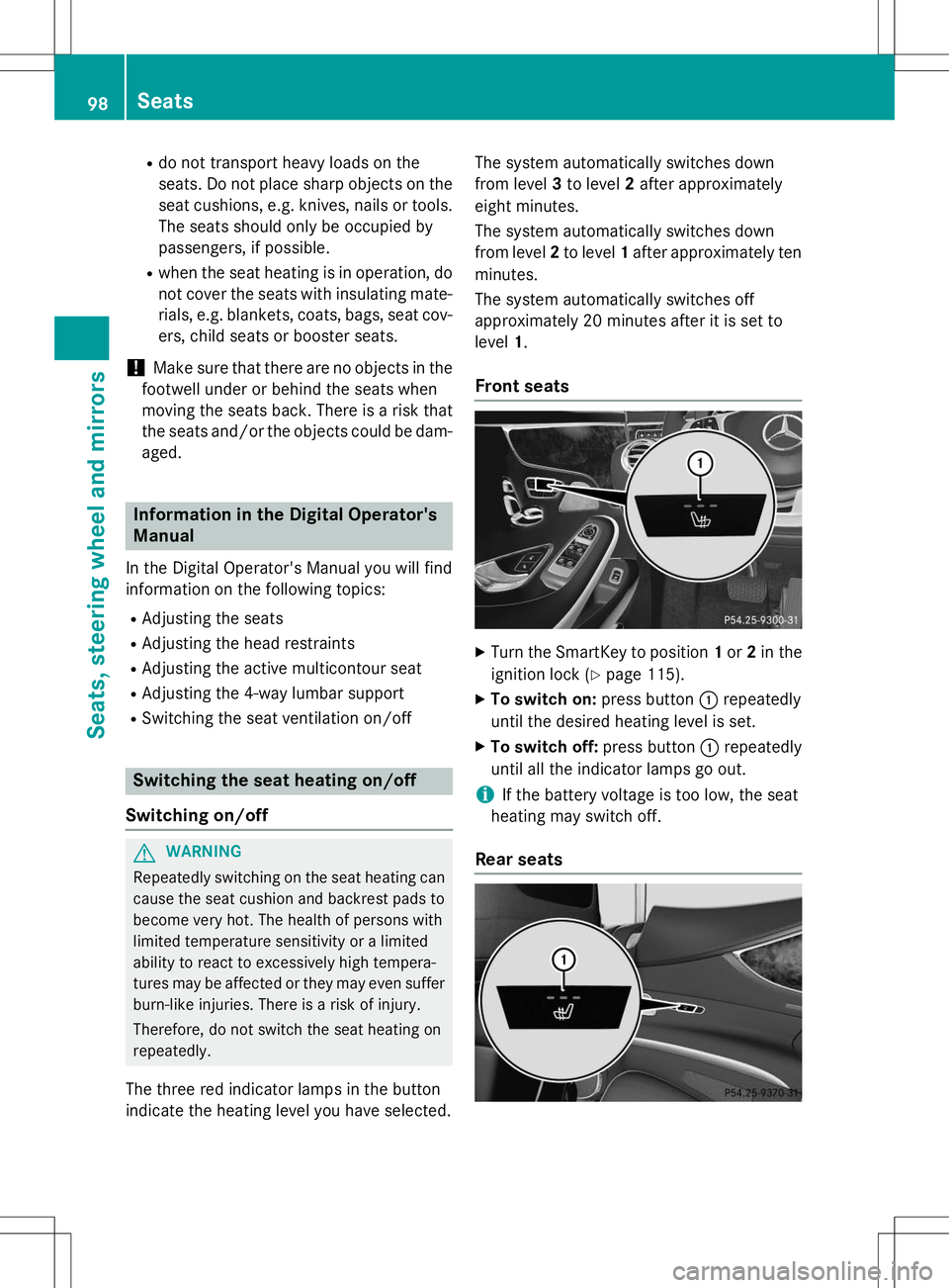 MERCEDES-BENZ S-COUPE 2015  Owners Manual Rdo not transport heavy loads on the 
seats. Do not place sharp objects on the
seat cushions, e.g. knives, nails or tools.
The seats should only be occupied by
passengers, if possible.
R when the seat