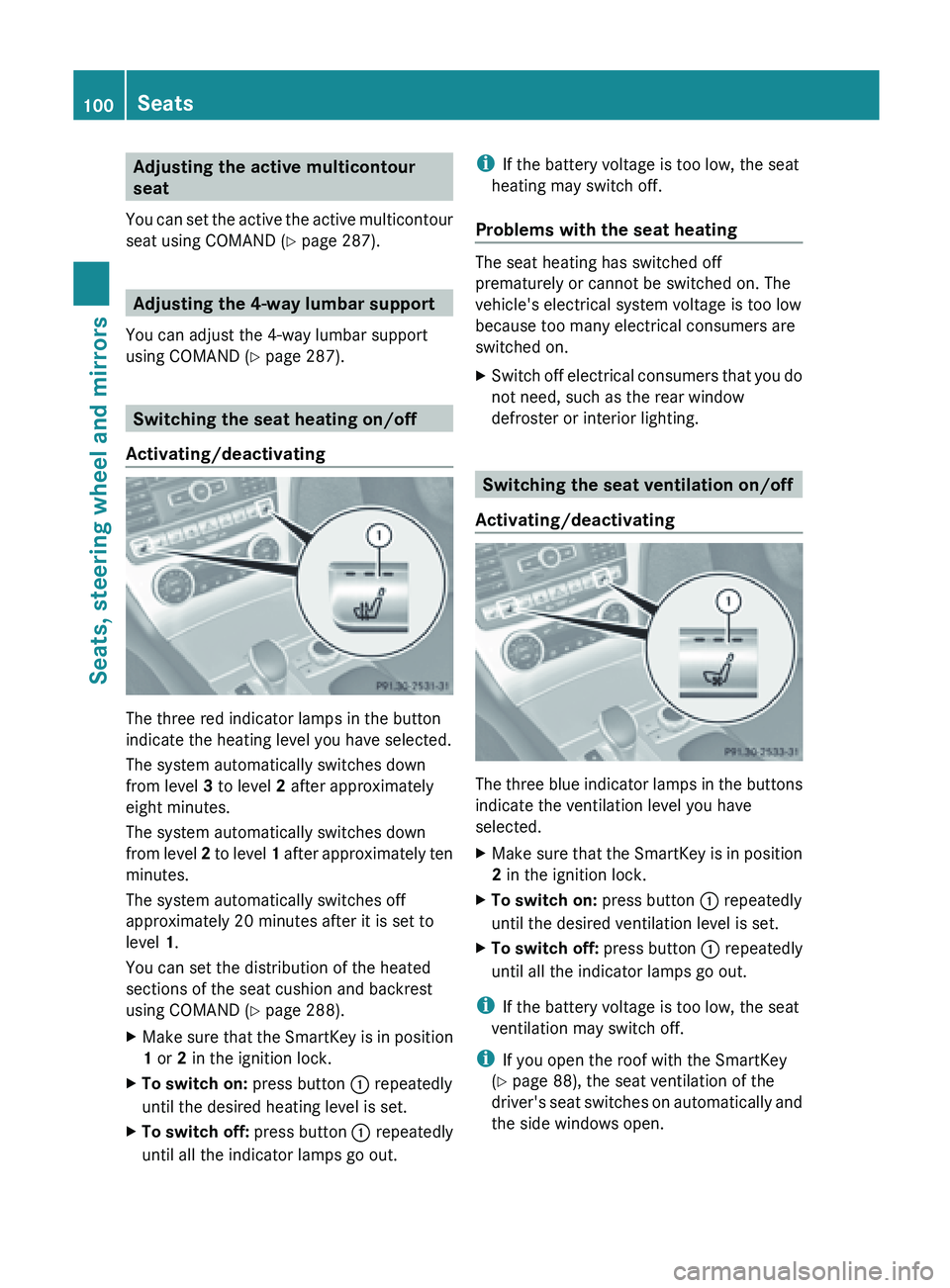 MERCEDES-BENZ SL-CLASS ROADSTER 2013  Owners Manual Adjusting the active multicontour
seat
You  can 
set the active the active multicontour
seat using COMAND (Y page 287). Adjusting the 4-way lumbar support
You can adjust the 4-way lumbar support
using