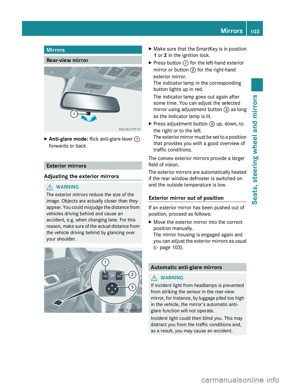 MERCEDES-BENZ SL-CLASS ROADSTER 2013  Owners Manual Mirrors
Rear-view mirror
X
Anti-glare mode:  flick anti-glare lever :
forwards or back. Exterior mirrors
Adjusting the exterior mirrors G
WARNING
The exterior mirrors reduce the size of the
image. Obj