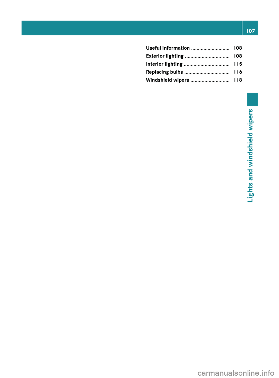 MERCEDES-BENZ SL-CLASS ROADSTER 2013  Owners Manual Useful information ............................
108
Exterior lighting  ................................ 108
Interior lighting  ................................. 115
Replacing bulbs  ..................