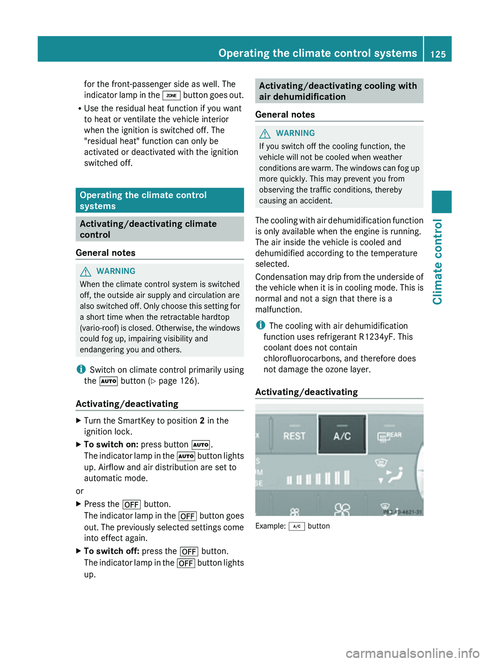 MERCEDES-BENZ SL-CLASS ROADSTER 2013  Owners Manual for the front-passenger side as well. The
indicator 
lamp 
in the á button goes out.
R Use the residual heat function if you want
to heat or ventilate the vehicle interior
when the ignition is switch