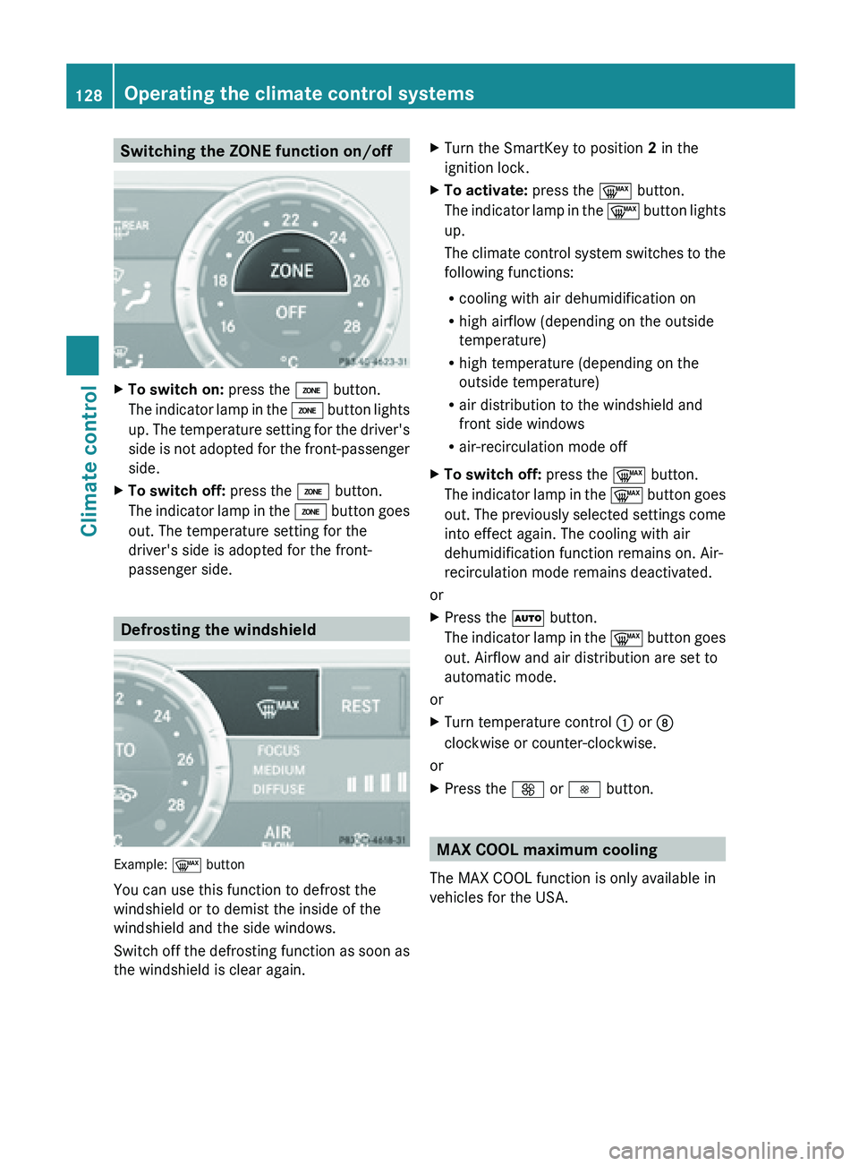 MERCEDES-BENZ SL-CLASS ROADSTER 2013  Owners Manual Switching the ZONE function on/off
X
To switch on:  press the  á button.
The  indicator 

lamp in the á button lights
up. The temperature setting for the driver's
side is not adopted for the fro