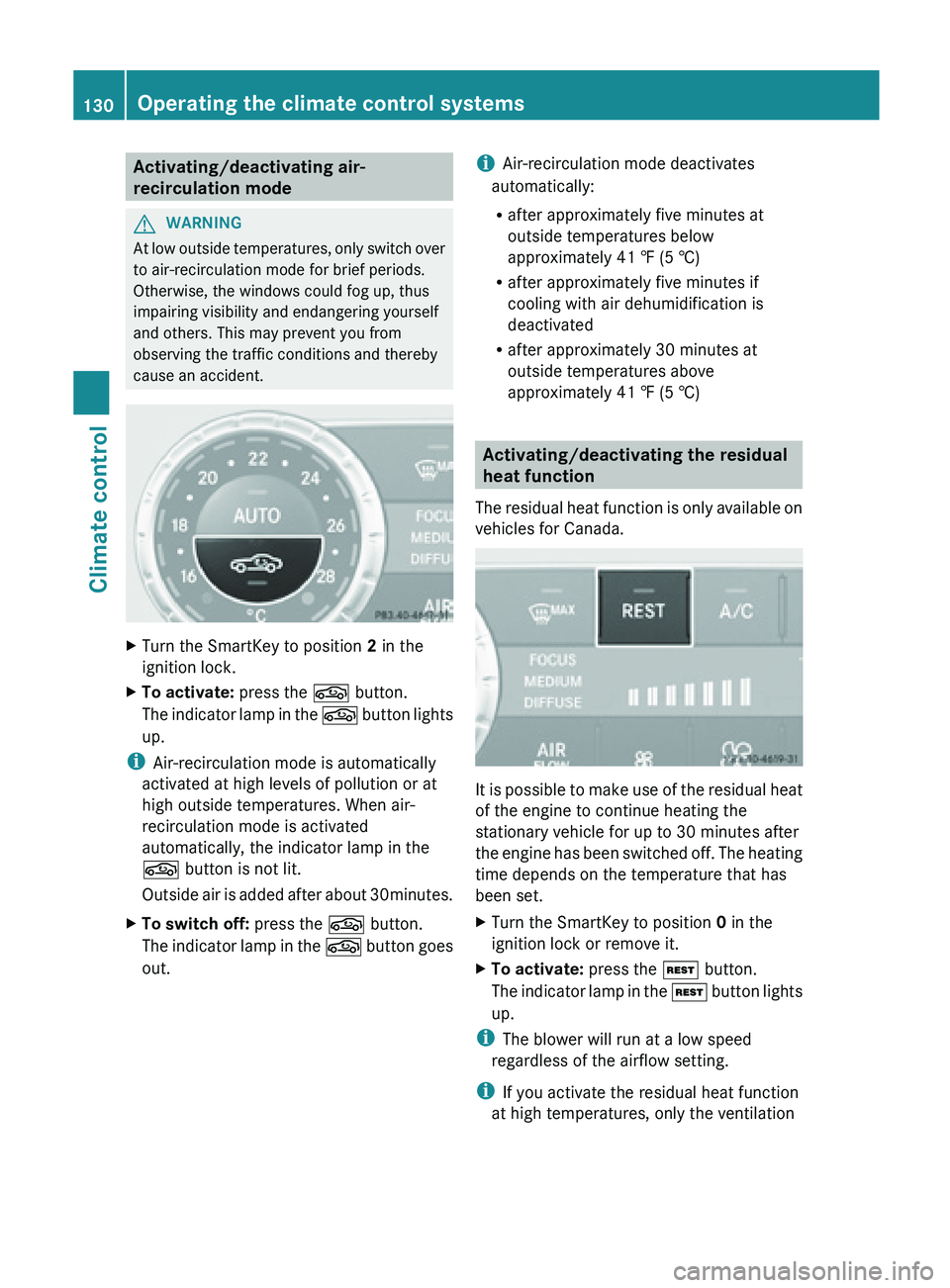 MERCEDES-BENZ SL-CLASS ROADSTER 2013  Owners Manual Activating/deactivating air-
recirculation mode
G
WARNING
At  low outside temperatures, only switch over
to air-recirculation mode for brief periods.
Otherwise, the windows could fog up, thus
impairin