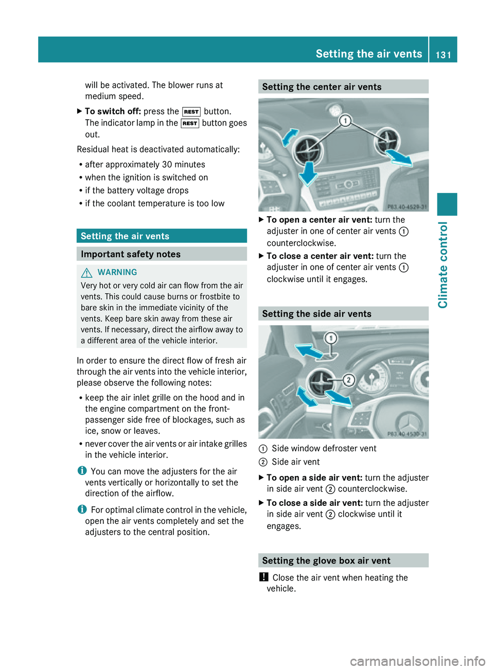 MERCEDES-BENZ SL-CLASS ROADSTER 2013  Owners Manual will be activated. The blower runs at
medium speed.
X To switch off: press the Ì button.
The  indicator 
lamp in the Ì button goes
out.
Residual heat is deactivated automatically:
R after approximat