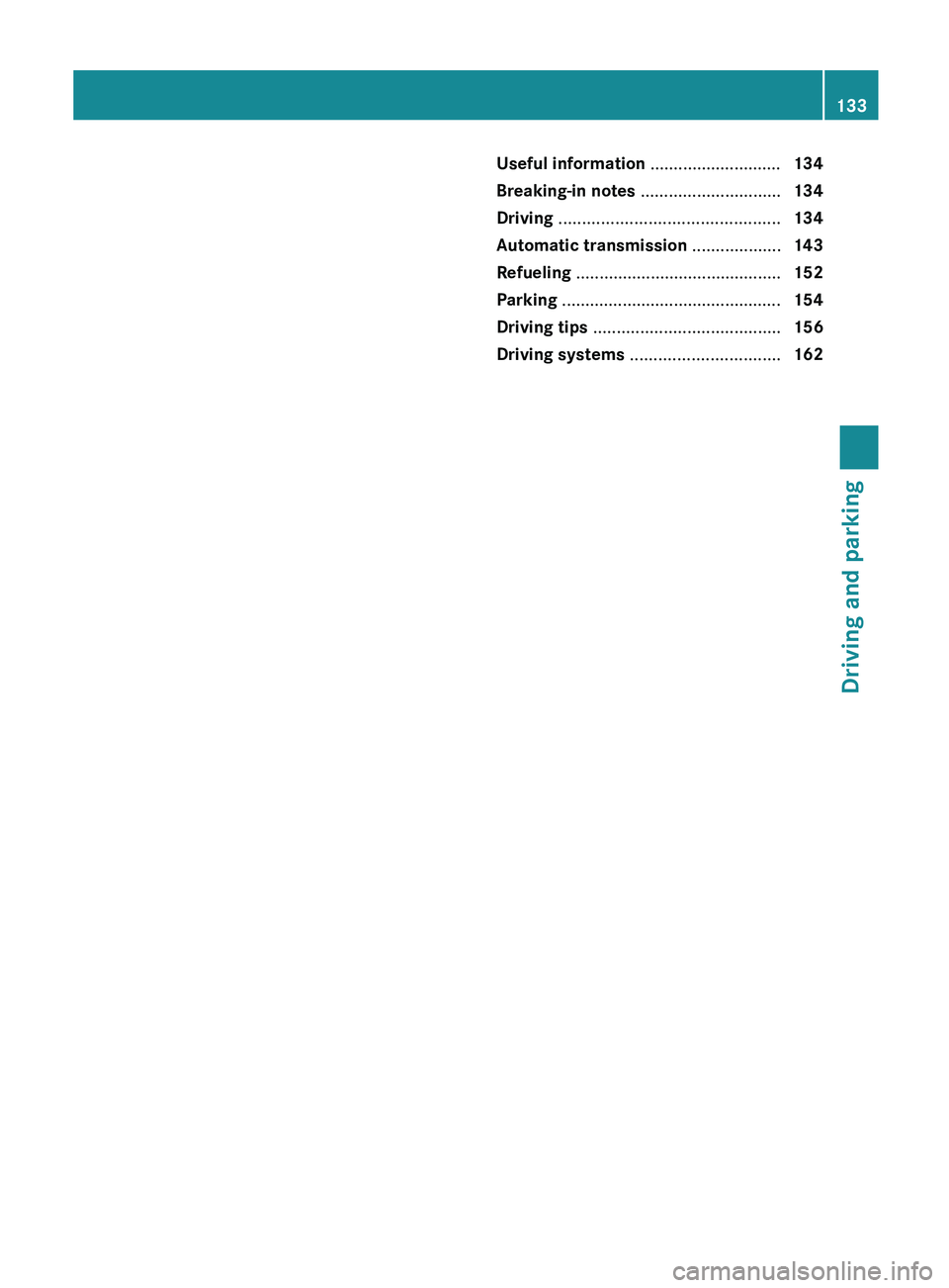 MERCEDES-BENZ SL-CLASS ROADSTER 2013  Owners Manual Useful information ............................
134
Breaking-in notes  .............................. 134
Driving  ............................................... 134
Automatic transmission ..........