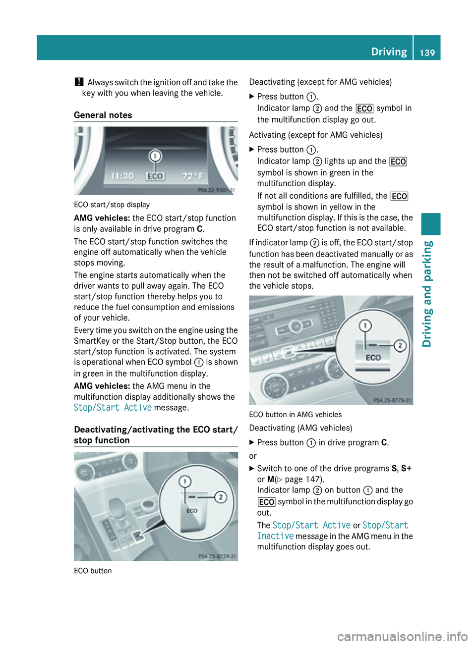 MERCEDES-BENZ SL-CLASS ROADSTER 2013  Owners Manual ! 
Always  switch 
the ignition off and take the
key with you when leaving the vehicle.
General notes ECO start/stop display
AMG vehicles:
 the ECO start/stop function
is only available in drive progr