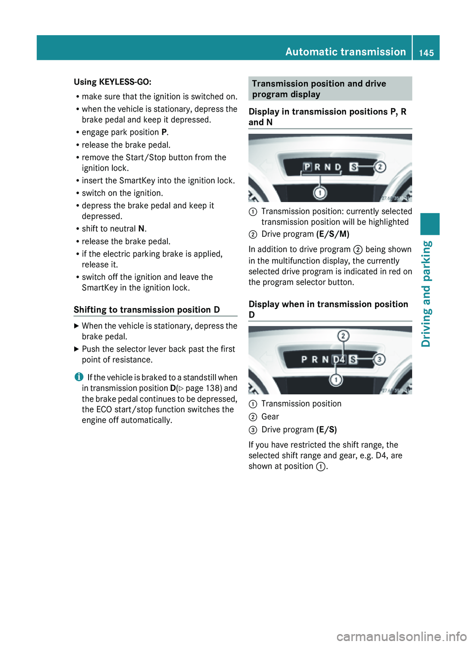 MERCEDES-BENZ SL-CLASS ROADSTER 2013  Owners Manual Using KEYLESS-GO:
R
make  sure 
that the ignition is switched on.
R when the vehicle is stationary, depress the
brake pedal and keep it depressed.
R engage park position  P.
R release the brake pedal.