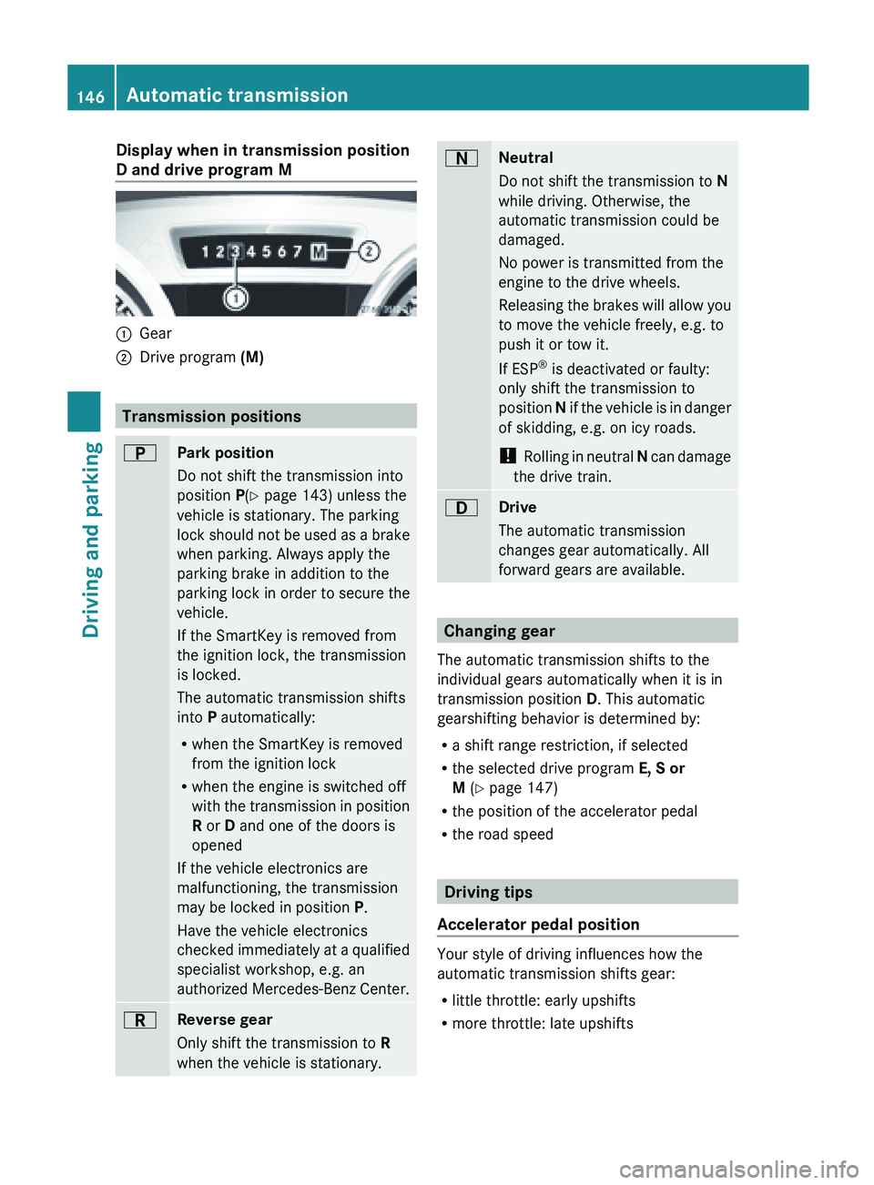 MERCEDES-BENZ SL-CLASS ROADSTER 2013  Owners Manual Display when in transmission position
D and drive program M
:
Gear
; Drive program (M) Transmission positions
B
Park position
Do not shift the transmission into
position P(Y page 143) unless the
vehic