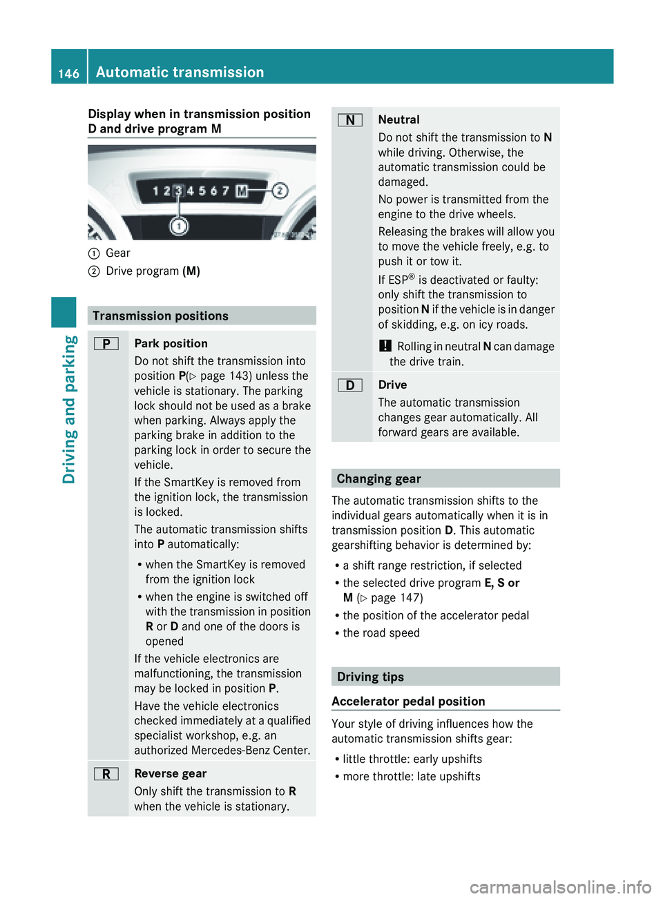 MERCEDES-BENZ SL-CLASS ROADSTER 2013 Owners Guide Display when in transmission position
D and drive program M
:
Gear
; Drive program (M) Transmission positions
B
Park position
Do not shift the transmission into
position P(Y page 143) unless the
vehic