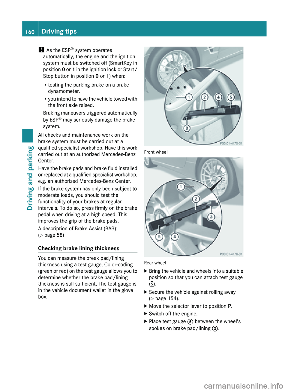 MERCEDES-BENZ SL-CLASS ROADSTER 2013  Owners Manual ! 
As the ESP ®
 system operates
automatically, the engine and the ignition
system must be switched off (SmartKey in
position  0 
or  1
 in the ignition lock or Start/
Stop button in position  0 or 1