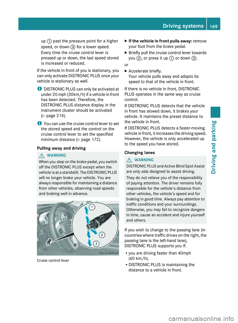 MERCEDES-BENZ SL-CLASS ROADSTER 2013 Owners Manual up
: past the pressure point for a higher
speed, or down = for a lower speed.
Every time the cruise control lever is
pressed up or down, the last speed stored
is increased or reduced.
If the vehicle MERCEDES-BENZ SL-CLASS ROADSTER 2013 Owners Manual up
: past the pressure point for a higher
speed, or down = for a lower speed.
Every time the cruise control lever is
pressed up or down, the last speed stored
is increased or reduced.
If the vehicle