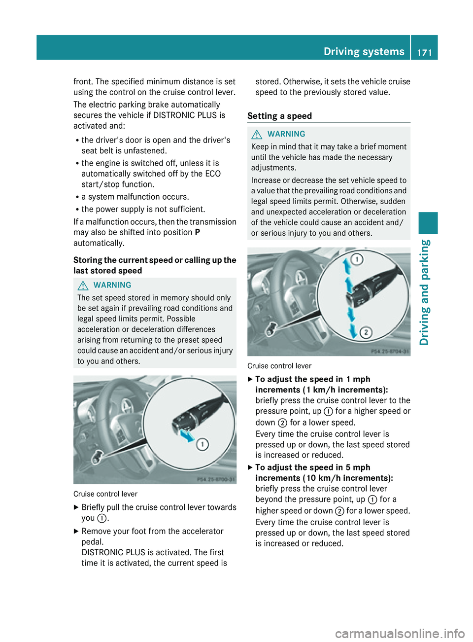 MERCEDES-BENZ SL-CLASS ROADSTER 2013 Owners Manual front. The specified minimum distance is set
using the control on the cruise control lever.
The electric parking brake automatically
secures the vehicle if DISTRONIC PLUS is
activated and:
R
the drive MERCEDES-BENZ SL-CLASS ROADSTER 2013 Owners Manual front. The specified minimum distance is set
using the control on the cruise control lever.
The electric parking brake automatically
secures the vehicle if DISTRONIC PLUS is
activated and:
R
the drive
