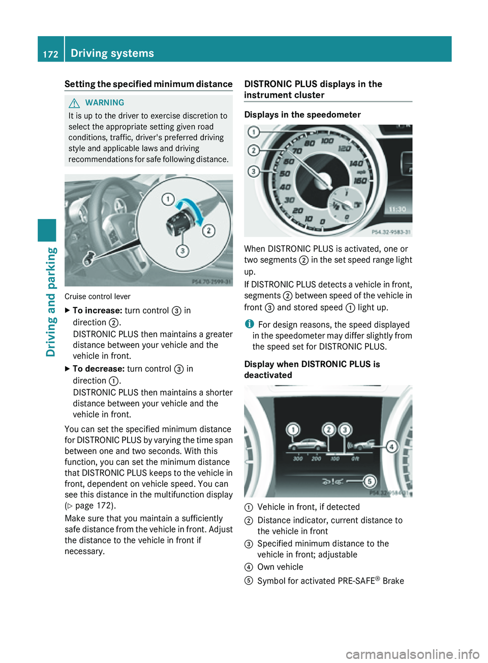 MERCEDES-BENZ SL-CLASS ROADSTER 2013 Owners Manual Setting the specified minimum distance
G
WARNING
It is up to the driver to exercise discretion to
select the appropriate setting given road
conditions, traffic, driver's preferred driving
style an MERCEDES-BENZ SL-CLASS ROADSTER 2013 Owners Manual Setting the specified minimum distance
G
WARNING
It is up to the driver to exercise discretion to
select the appropriate setting given road
conditions, traffic, driver's preferred driving
style an