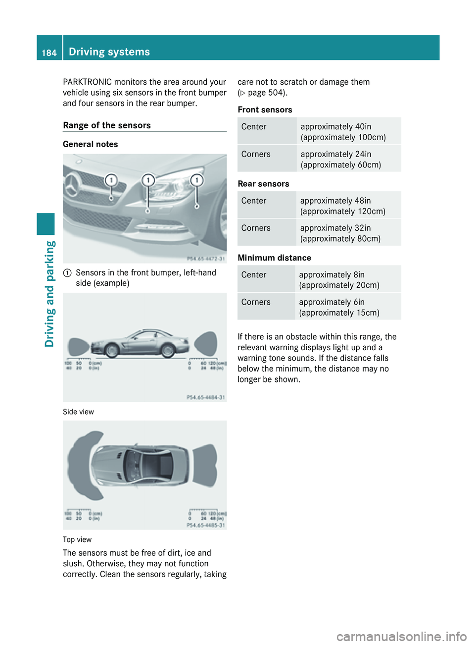 MERCEDES-BENZ SL-CLASS ROADSTER 2013 Owners Manual PARKTRONIC monitors the area around your
vehicle
using
six sensors in the front bumper
and four sensors in the rear bumper.
Range of the sensors General notes
:
Sensors in the front bumper, left-han MERCEDES-BENZ SL-CLASS ROADSTER 2013 Owners Manual PARKTRONIC monitors the area around your
vehicle
using
six sensors in the front bumper
and four sensors in the rear bumper.
Range of the sensors General notes
:
Sensors in the front bumper, left-han