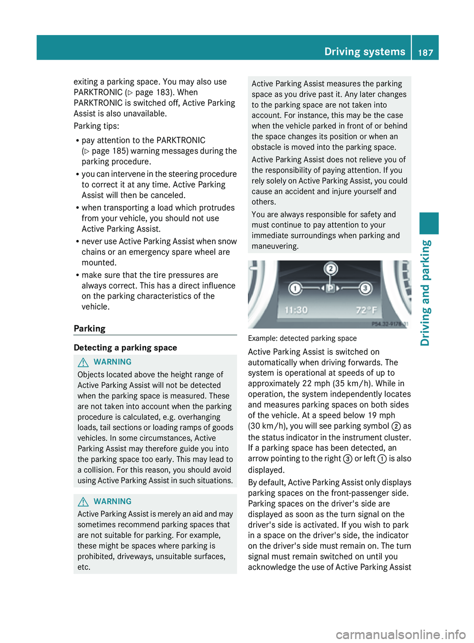 MERCEDES-BENZ SL-CLASS ROADSTER 2013  Owners Manual exiting a parking space. You may also use
PARKTRONIC (
Y page 183). When
PARKTRONIC is switched off, Active Parking
Assist is also unavailable.
Parking tips:
R pay attention to the PARKTRONIC
(Y  page