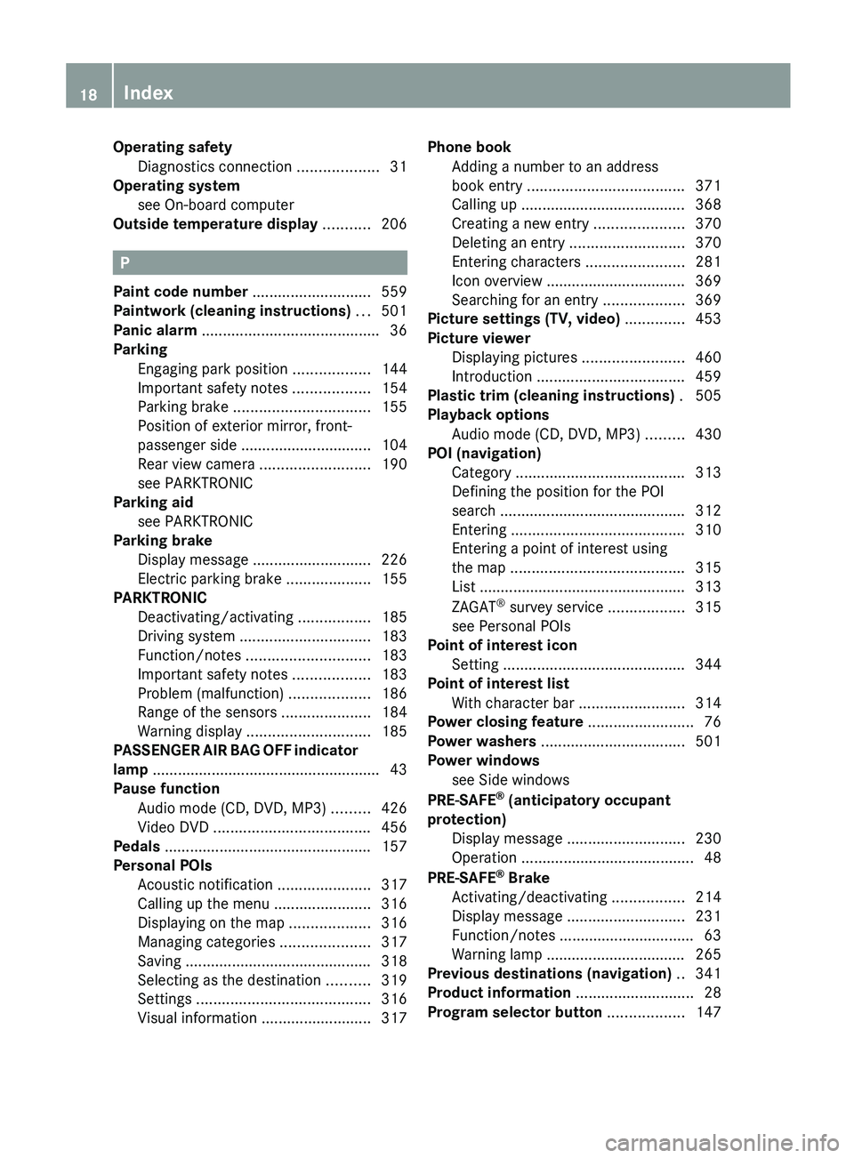 MERCEDES-BENZ SL-CLASS ROADSTER 2013 User Guide Operating safety
Diagnostics connection
...................31
Operating system
see On-board computer
Outside temperature display ...........206P
Paint code number ....... MERCEDES-BENZ SL-CLASS ROADSTER 2013 User Guide Operating safety
Diagnostics connection
...................31
Operating system
see On-board computer
Outside temperature display ...........206P
Paint code number .......