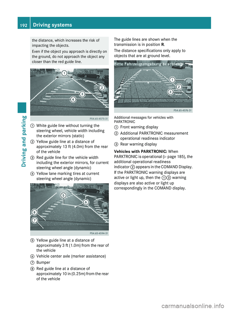 MERCEDES-BENZ SL-CLASS ROADSTER 2013 Owners Manual the distance, which increases the risk of
impacting the objects.
Even
if
the object you approach is directly on
the ground, do not approach the object any
closer than the red guide line. :
White gui MERCEDES-BENZ SL-CLASS ROADSTER 2013 Owners Manual the distance, which increases the risk of
impacting the objects.
Even
if
the object you approach is directly on
the ground, do not approach the object any
closer than the red guide line. :
White gui