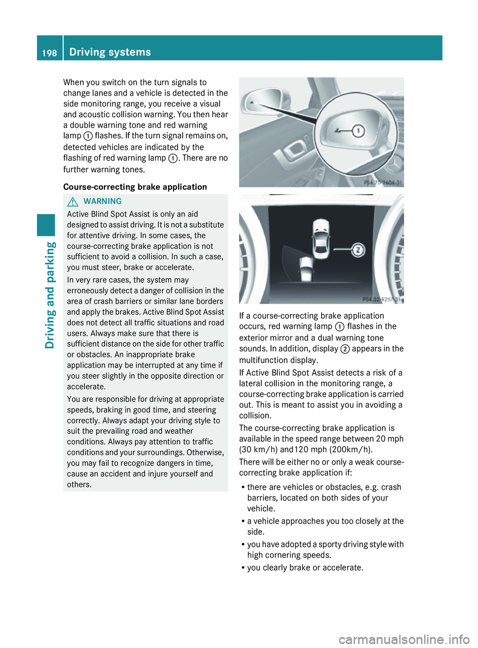 MERCEDES-BENZ SL-CLASS ROADSTER 2013 Owners Manual When you switch on the turn signals to
change
lanes
and a vehicle is detected in the
side monitoring range, you receive a visual
and acoustic collision warning. You then hear
a double warning tone a MERCEDES-BENZ SL-CLASS ROADSTER 2013 Owners Manual When you switch on the turn signals to
change
lanes
and a vehicle is detected in the
side monitoring range, you receive a visual
and acoustic collision warning. You then hear
a double warning tone a