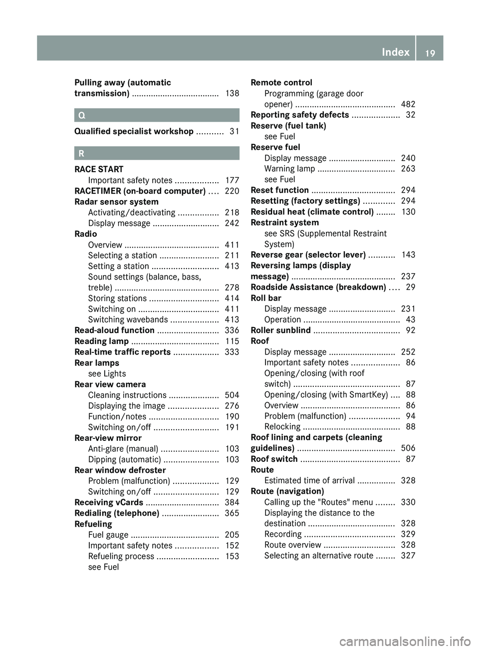 MERCEDES-BENZ SL-CLASS ROADSTER 2013 Owners Manual Pulling away (automatic
transmission) .....................................
138Q
Qualified specialist workshop ...........31 R
RACE START Important safety notes
..................177
RACETIMER (on- MERCEDES-BENZ SL-CLASS ROADSTER 2013 Owners Manual Pulling away (automatic
transmission) .....................................
138Q
Qualified specialist workshop ...........31 R
RACE START Important safety notes
..................177
RACETIMER (on-