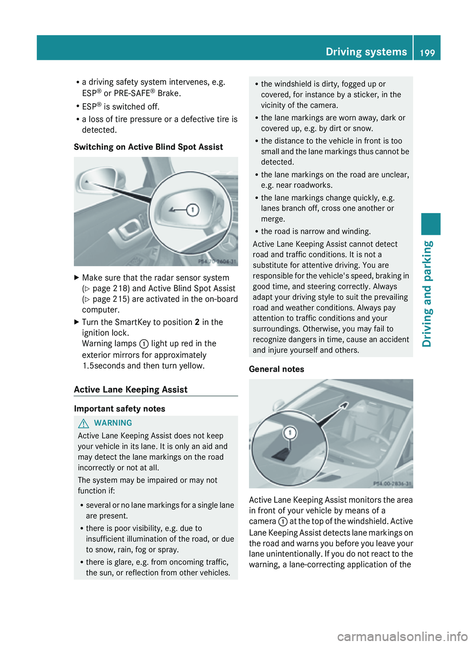 MERCEDES-BENZ SL-CLASS ROADSTER 2013 Owners Manual R
a driving safety system intervenes, e.g.
ESP ®
or PRE-SAFE ®
Brake.
R ESP ®
is switched off.
R a loss of tire pressure or a defective tire is
detected.
Switching on Active Blind Spot Assist X
MERCEDES-BENZ SL-CLASS ROADSTER 2013 Owners Manual R
a driving safety system intervenes, e.g.
ESP ®
or PRE-SAFE ®
Brake.
R ESP ®
is switched off.
R a loss of tire pressure or a defective tire is
detected.
Switching on Active Blind Spot Assist X