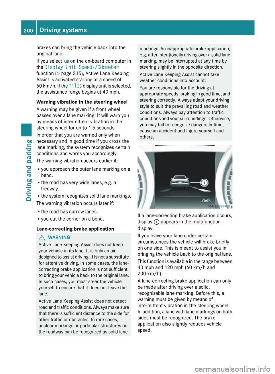 MERCEDES-BENZ SL-CLASS ROADSTER 2013 Owners Manual brakes can bring the vehicle back into the
original lane.
If you select
km on the on-board computer in
the Display Unit Speed-/Odometer
function ( Y page 215), Active Lane Keeping
Assist is activated MERCEDES-BENZ SL-CLASS ROADSTER 2013 Owners Manual brakes can bring the vehicle back into the
original lane.
If you select
km on the on-board computer in
the Display Unit Speed-/Odometer
function ( Y page 215), Active Lane Keeping
Assist is activated