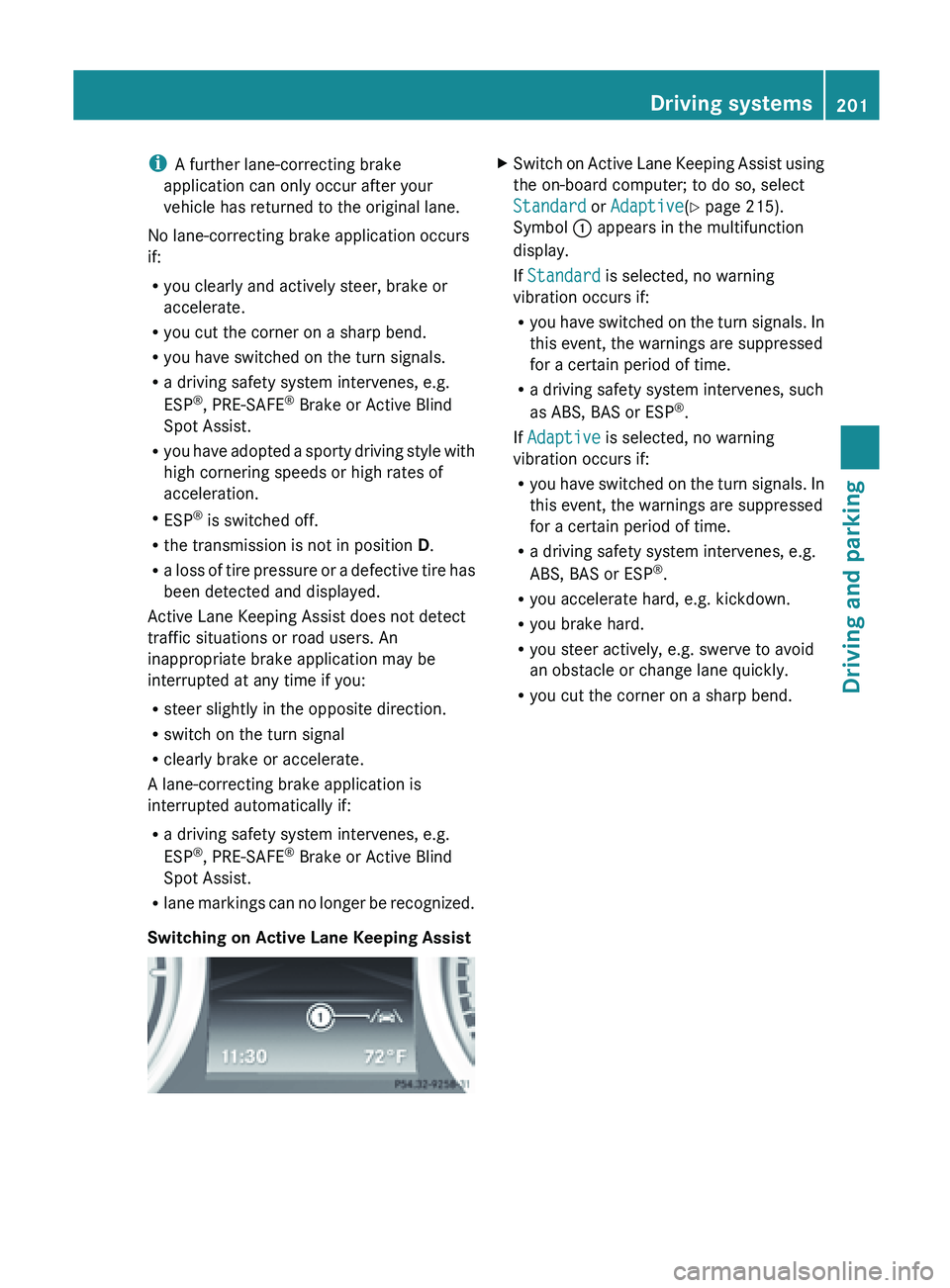 MERCEDES-BENZ SL-CLASS ROADSTER 2013 Owners Manual i
A further lane-correcting brake
application can only occur after your
vehicle has returned to the original lane.
No lane-correcting brake application occurs
if:
R you clearly and actively steer, bra MERCEDES-BENZ SL-CLASS ROADSTER 2013 Owners Manual i
A further lane-correcting brake
application can only occur after your
vehicle has returned to the original lane.
No lane-correcting brake application occurs
if:
R you clearly and actively steer, bra