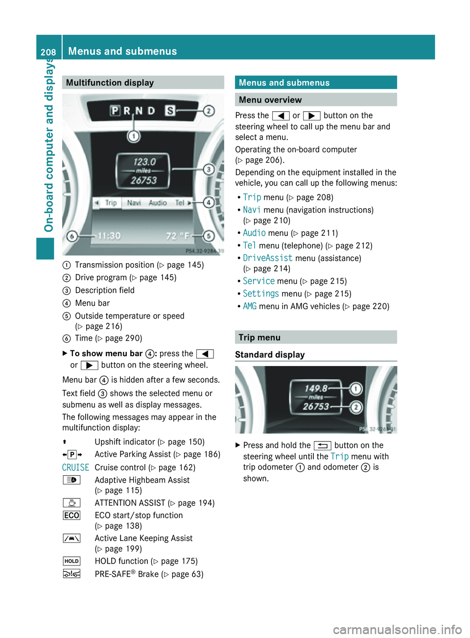 MERCEDES-BENZ SL-CLASS ROADSTER 2013 Owners Manual Multifunction display
:
Transmission position ( Y page 145)
; Drive program (Y page 145)
= Description field
? Menu bar
A Outside temperature or speed
(Y page 216)
B Time ( Y page 290)
X To show menu MERCEDES-BENZ SL-CLASS ROADSTER 2013 Owners Manual Multifunction display
:
Transmission position ( Y page 145)
; Drive program (Y page 145)
= Description field
? Menu bar
A Outside temperature or speed
(Y page 216)
B Time ( Y page 290)
X To show menu