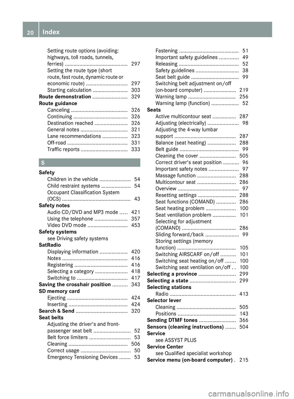 MERCEDES-BENZ SL-CLASS ROADSTER 2013 Owners Manual Setting route options (avoiding:
highways, toll roads, tunnels,
ferries) ...........................................
297
Setting the route type (short
route, fast
route, dynamic route or
economic ro MERCEDES-BENZ SL-CLASS ROADSTER 2013 Owners Manual Setting route options (avoiding:
highways, toll roads, tunnels,
ferries) ...........................................
297
Setting the route type (short
route, fast
route, dynamic route or
economic ro