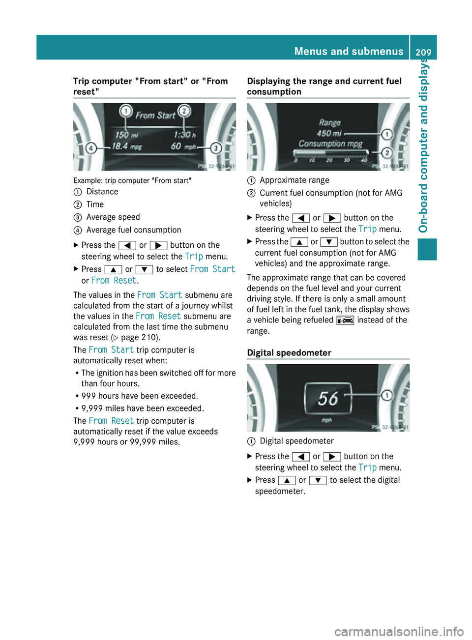 MERCEDES-BENZ SL-CLASS ROADSTER 2013 Owners Manual Trip computer "From start" or "From
reset"
Example: trip computer "From start"
:
Distance
; Time
= Average speed
? Average fuel consumption
X Press the = or ; button on the
ste MERCEDES-BENZ SL-CLASS ROADSTER 2013 Owners Manual Trip computer "From start" or "From
reset"
Example: trip computer "From start"
:
Distance
; Time
= Average speed
? Average fuel consumption
X Press the = or ; button on the
ste