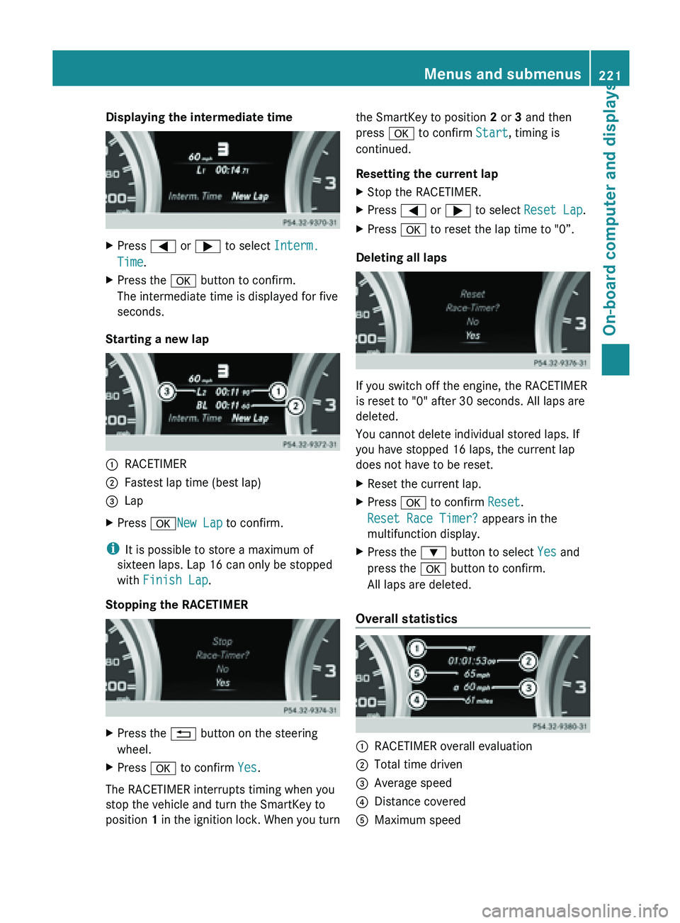 MERCEDES-BENZ SL-CLASS ROADSTER 2013 Owners Manual Displaying the intermediate time
X
Press = or ; to select Interm.
Time.
X Press the a button to confirm.
The intermediate time is displayed for five
seconds.
Starting a new lap :
RACETIMER
; Fastest MERCEDES-BENZ SL-CLASS ROADSTER 2013 Owners Manual Displaying the intermediate time
X
Press = or ; to select Interm.
Time.
X Press the a button to confirm.
The intermediate time is displayed for five
seconds.
Starting a new lap :
RACETIMER
; Fastest