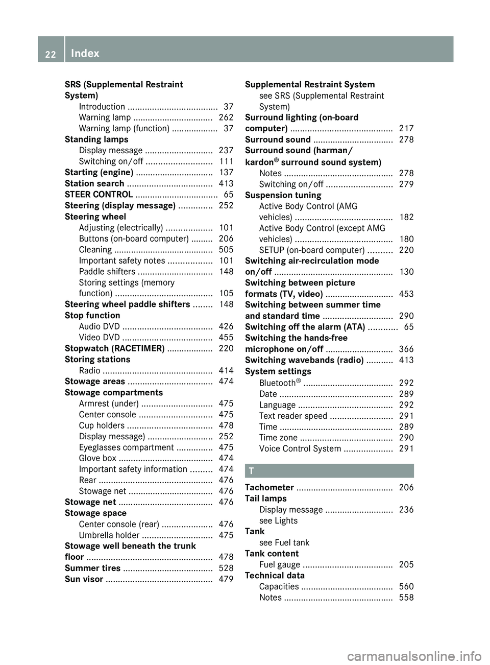 MERCEDES-BENZ SL-CLASS ROADSTER 2013 Owners Manual SRS (Supplemental Restraint
System)
Introduction
..................................... 37
Warning lamp ................................. 262
Warning lamp (function) ................... 37
Standing l MERCEDES-BENZ SL-CLASS ROADSTER 2013 Owners Manual SRS (Supplemental Restraint
System)
Introduction
..................................... 37
Warning lamp ................................. 262
Warning lamp (function) ................... 37
Standing l