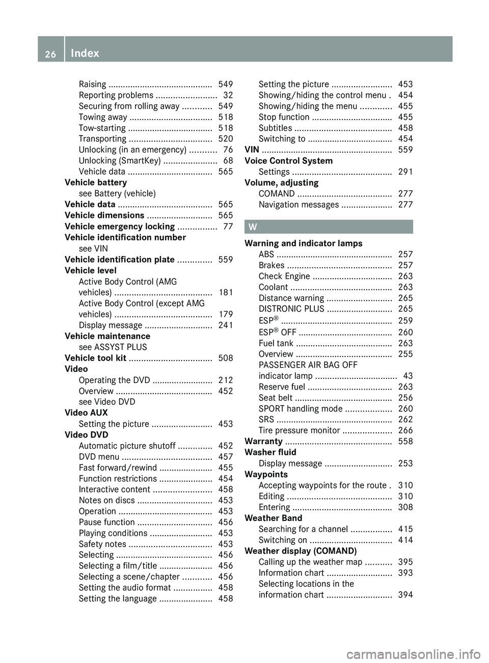 MERCEDES-BENZ SL-CLASS ROADSTER 2013  Owners Manual Raising ...........................................
549
Reporting problems  .........................32
Securing from rolling away  ............ 549
Towing away
 .................................. 518