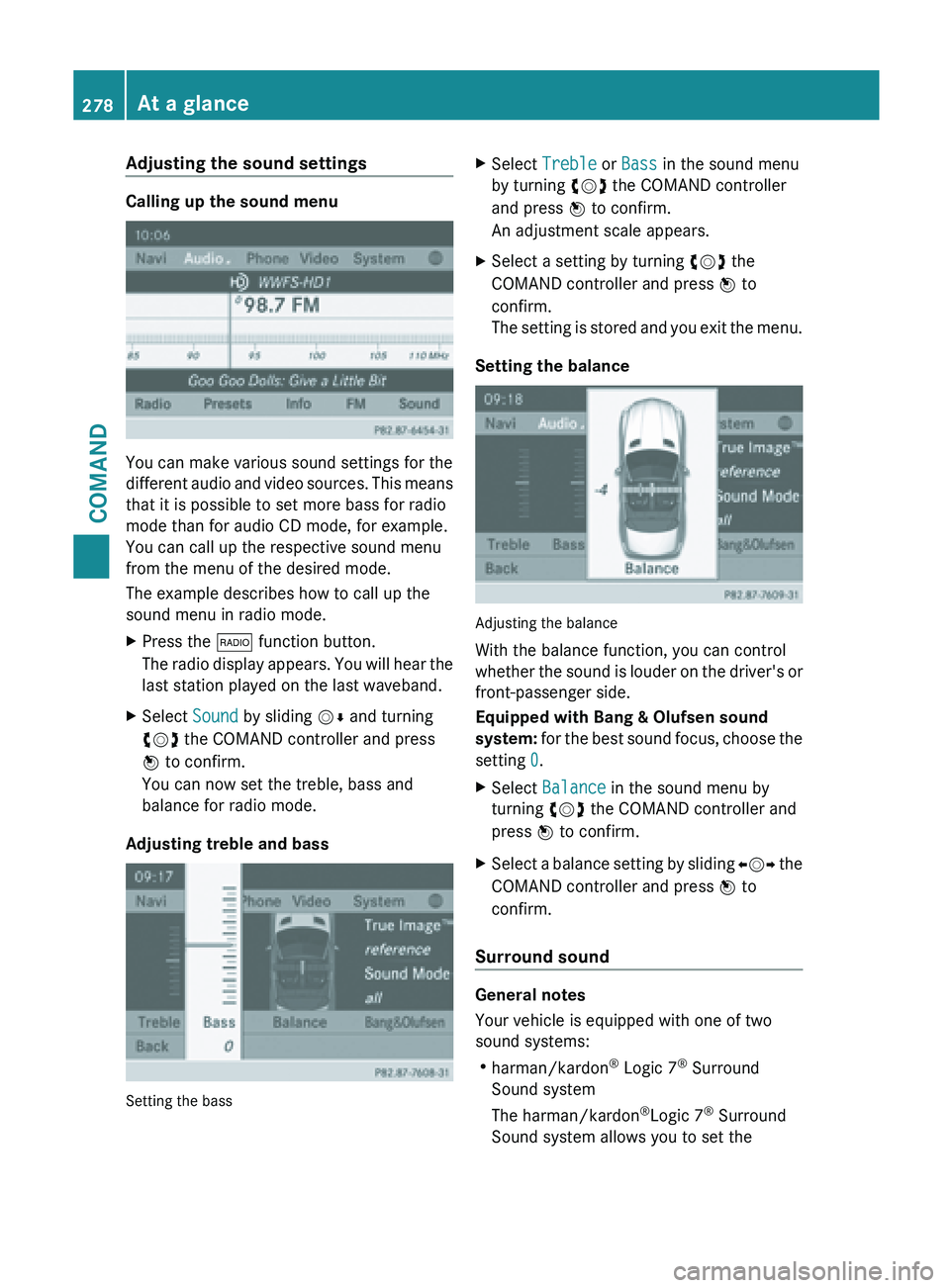 MERCEDES-BENZ SL-CLASS ROADSTER 2013 Owners Manual Adjusting the sound settings
Calling up the sound menu
You can make various sound settings for the
different
audio
and video sources. This means
that it is possible to set more bass for radio
mode t MERCEDES-BENZ SL-CLASS ROADSTER 2013 Owners Manual Adjusting the sound settings
Calling up the sound menu
You can make various sound settings for the
different
audio
and video sources. This means
that it is possible to set more bass for radio
mode t