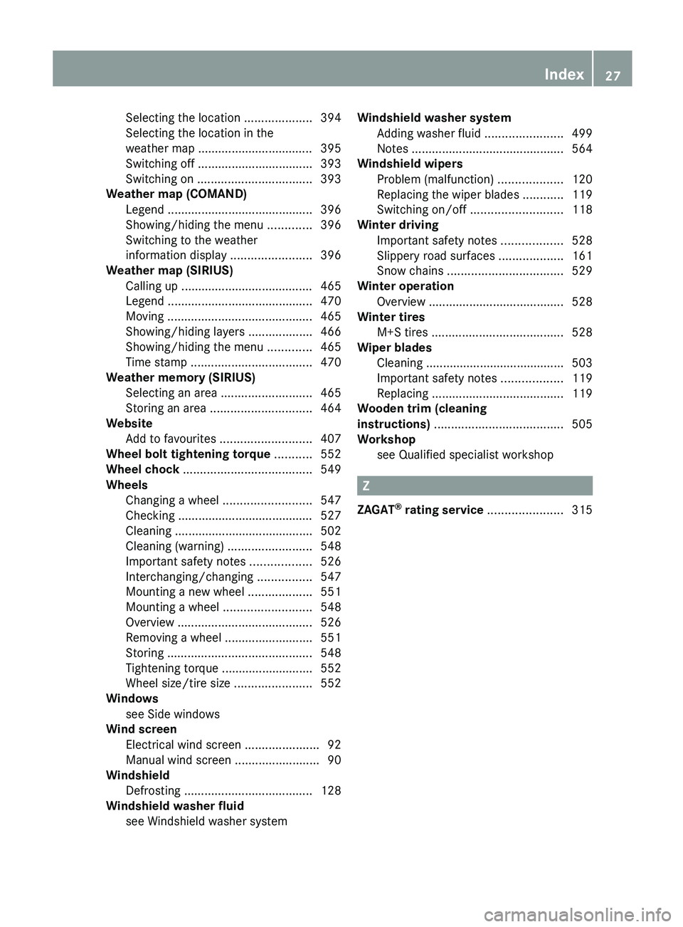 MERCEDES-BENZ SL-CLASS ROADSTER 2013 Owners Manual Selecting the location
....................394
Selecting the location in the
weather map .................................. 395
Switching off .................................. 393
Switching on ... MERCEDES-BENZ SL-CLASS ROADSTER 2013 Owners Manual Selecting the location
....................394
Selecting the location in the
weather map .................................. 395
Switching off .................................. 393
Switching on ...