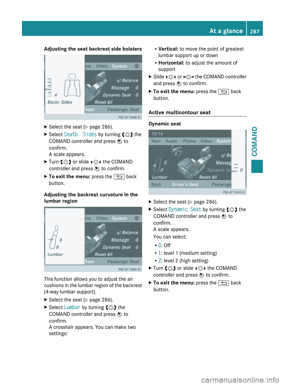 MERCEDES-BENZ SL-CLASS ROADSTER 2013 Owners Manual Adjusting the seat backrest side bolsters
X
Select the seat ( Y page 286).
X Select Seatb. Sides by turning cVd the
COMAND controller and press W to
confirm.
A scale appears.
X Turn cVd or slide ZV MERCEDES-BENZ SL-CLASS ROADSTER 2013 Owners Manual Adjusting the seat backrest side bolsters
X
Select the seat ( Y page 286).
X Select Seatb. Sides by turning cVd the
COMAND controller and press W to
confirm.
A scale appears.
X Turn cVd or slide ZV